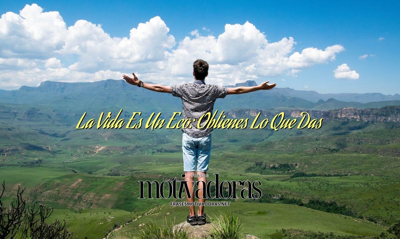 La Vida Es Un Eco: Obtienes Lo Que Das