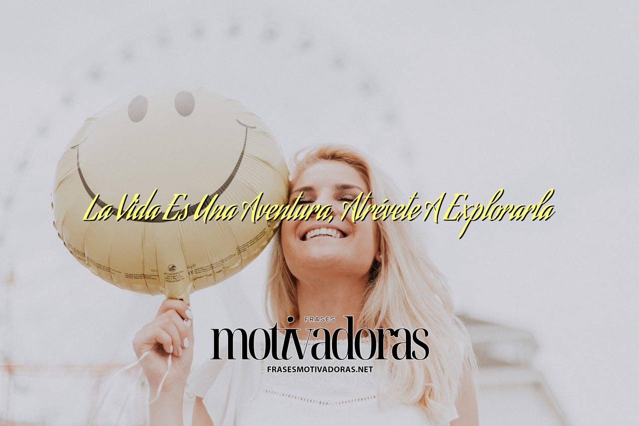 La Vida Es Una Aventura, Atrévete A Explorarla