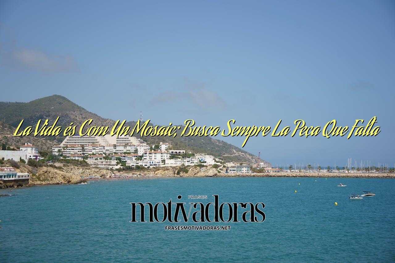 La Vida és Com Un Mosaic; Busca Sempre La Peça Que Falta
