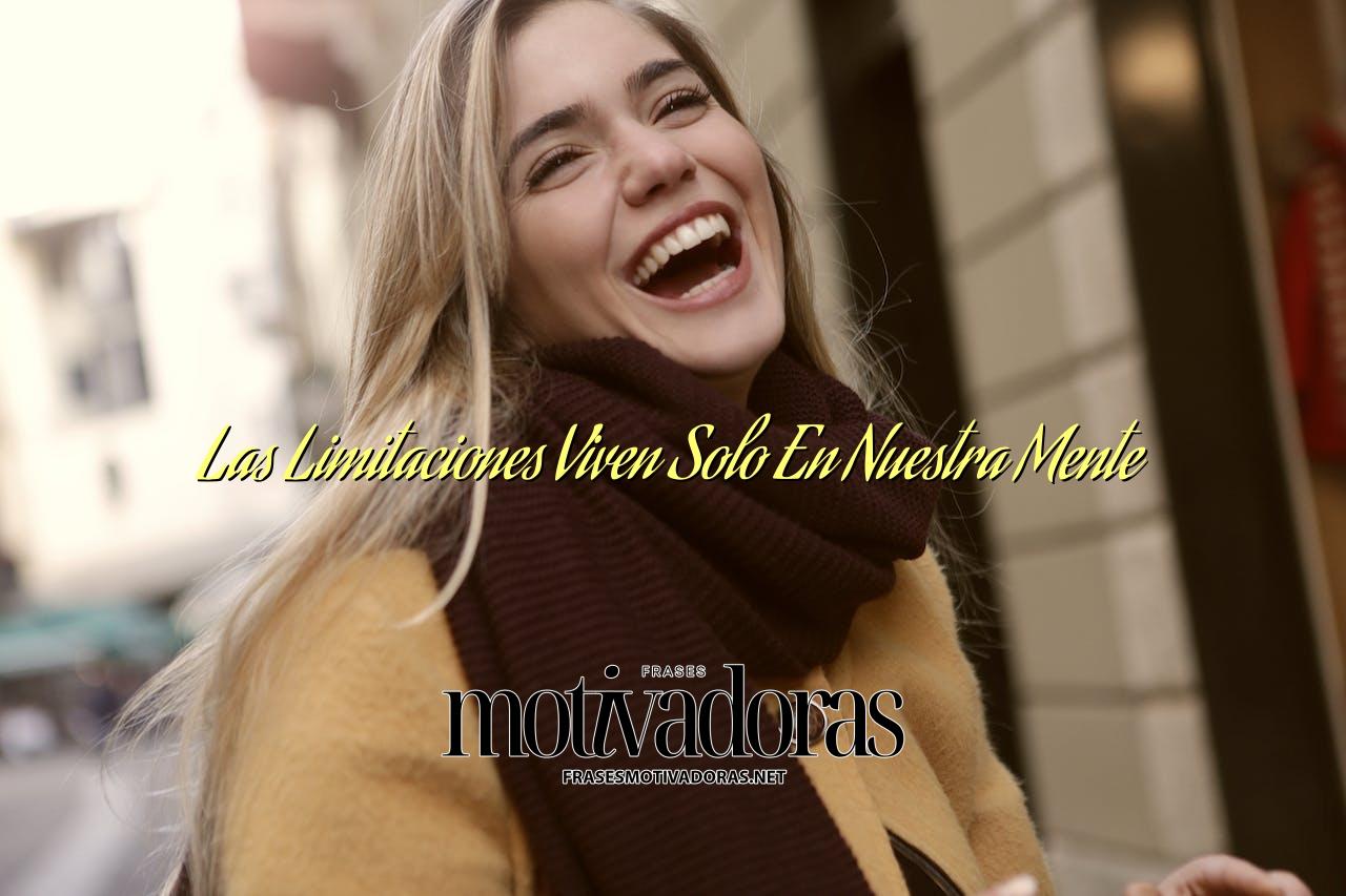 Las Limitaciones Viven Solo En Nuestra Mente
