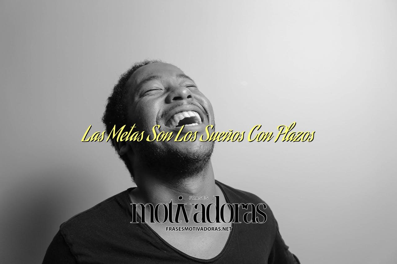 Las Metas Son Los Sueños Con Plazos