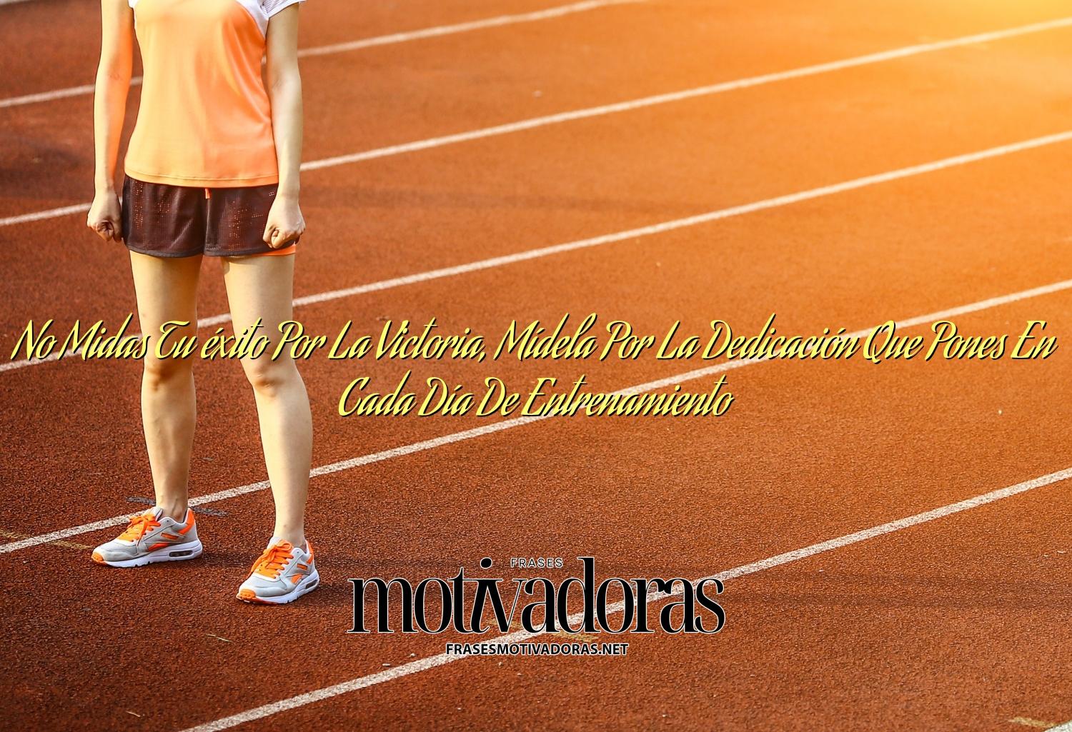No Midas Tu éxito Por La Victoria, Mídela Por La Dedicación Que Pones En Cada Día De Entrenamiento