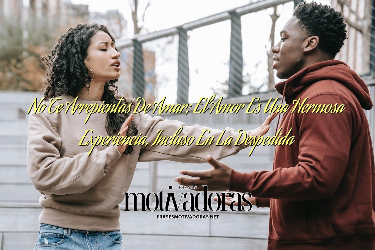 No Te Arrepientas De Amar; El Amor Es Una Hermosa Experiencia, Incluso En La Despedida