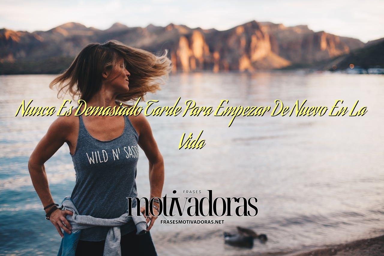 Nunca Es Demasiado Tarde Para Empezar De Nuevo En La Vida