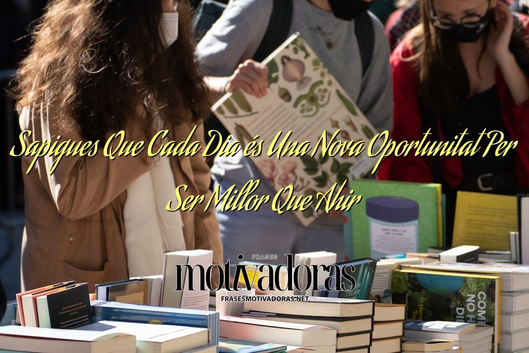 Sapigues Que Cada Dia és Una Nova Oportunitat Per Ser Millor Que Ahir
