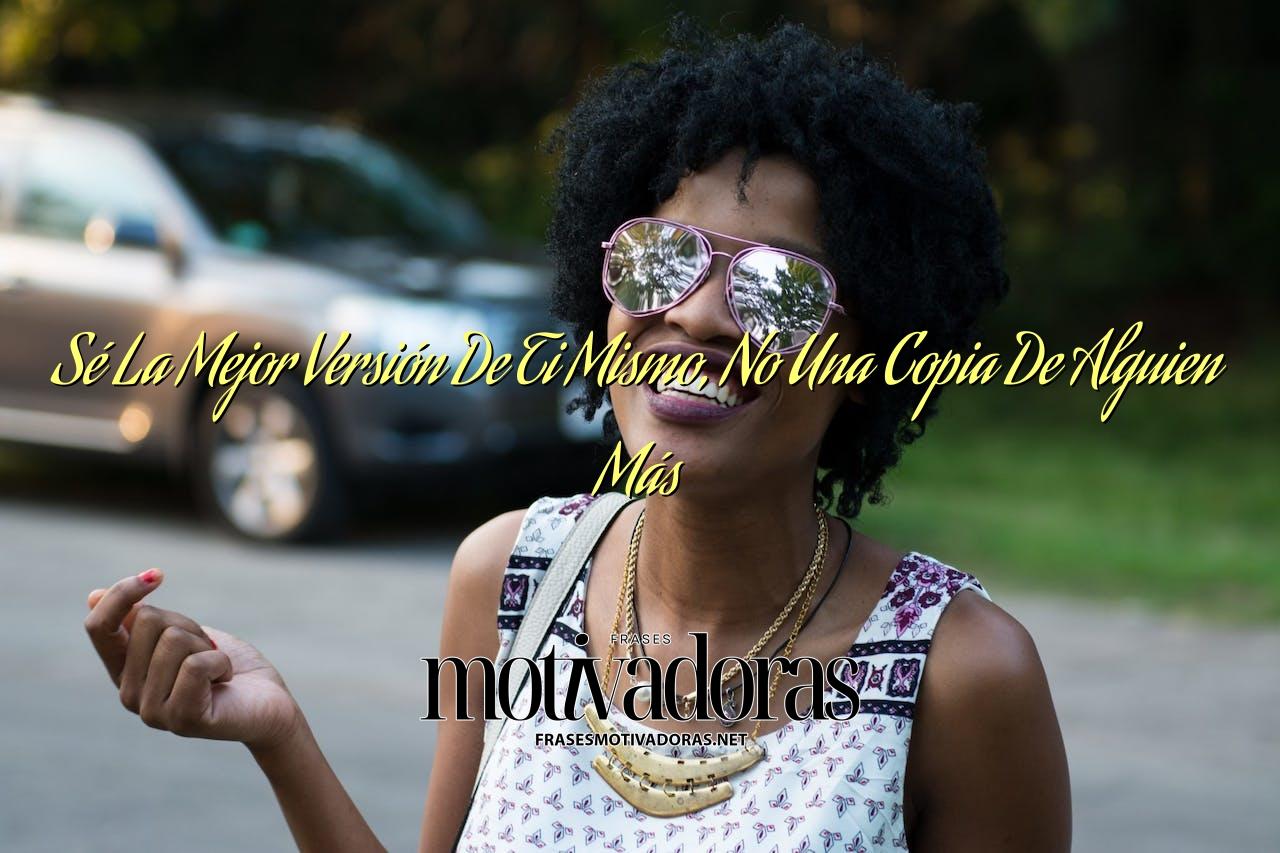 Sé La Mejor Versión De Ti Mismo, No Una Copia De Alguien Más