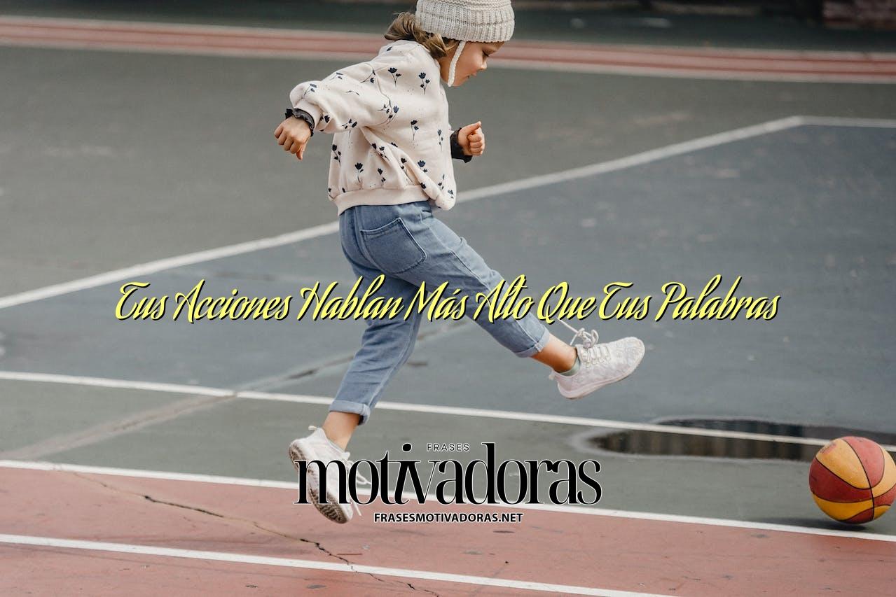 Tus Acciones Hablan Más Alto Que Tus Palabras - Frases Motivadoras