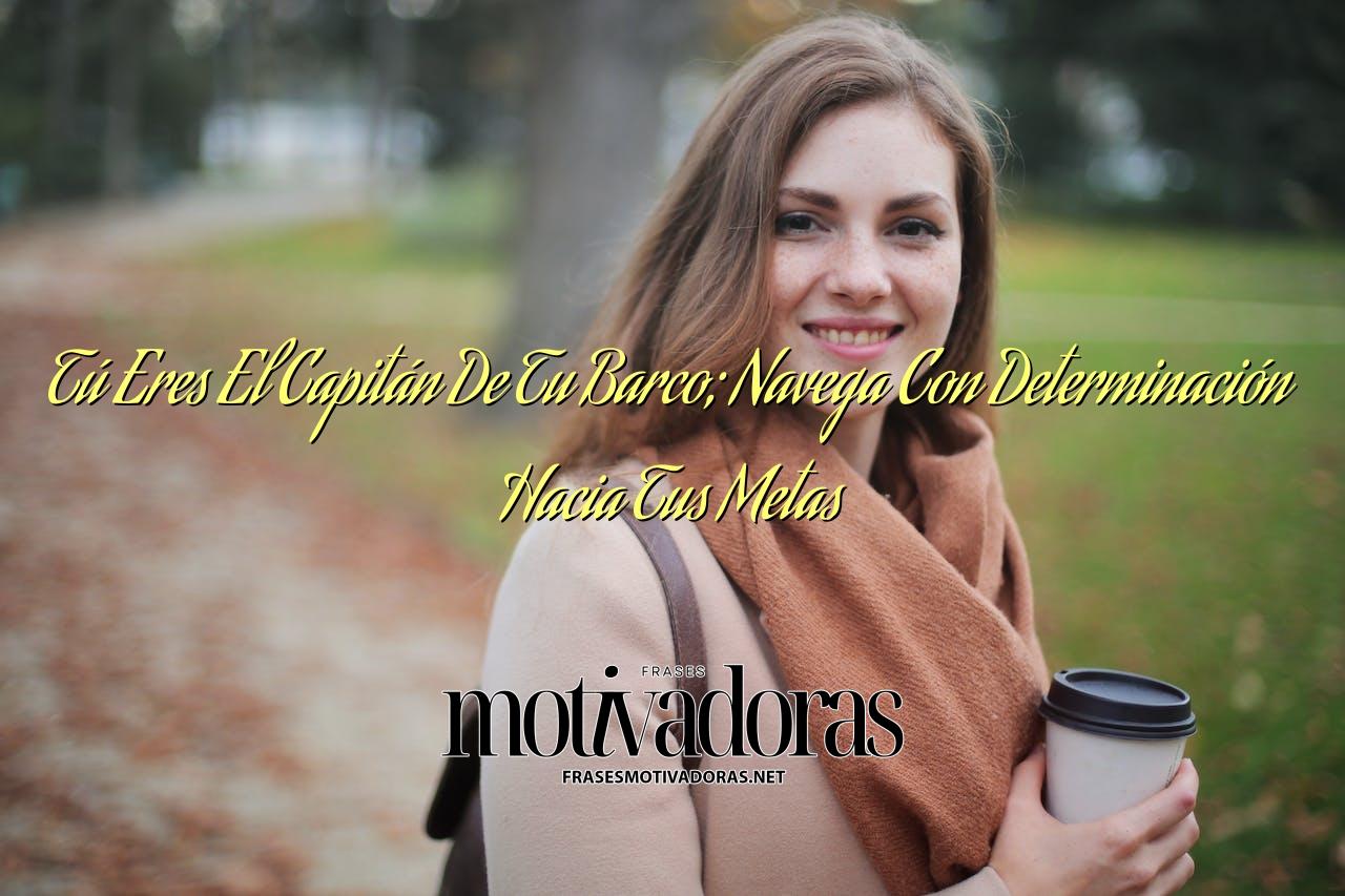 Tú Eres El Capitán De Tu Barco; Navega Con Determinación Hacia Tus Metas